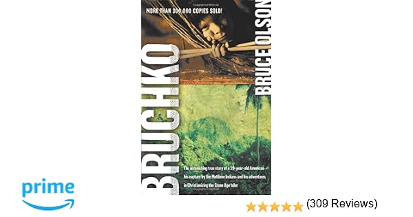 Bruchko The Astonishing True Story of a 19YearOld American His Capture by the Motilone Indians and His Adventures in Christianizing the Stone Age Tribe
